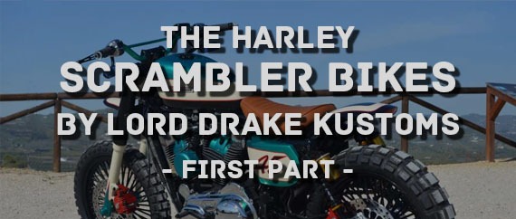 The Harley Scrambler Bikes by Lord Drake Kustoms (part 1)