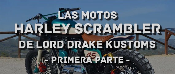 Las motos Harley Scrambler de Lord Drake Kustoms (parte 1)
